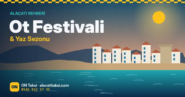Alaçatı Ot Festivali ve Yaz Sezonunda Ulaşım İpuçları Rehberi